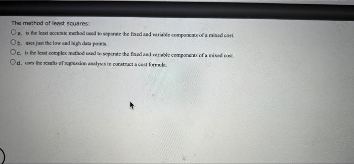 The Method Of Least Squares Oa Is The Least Accurate Method Used To Separate The Fixed And Variable Components Of A Mi 1