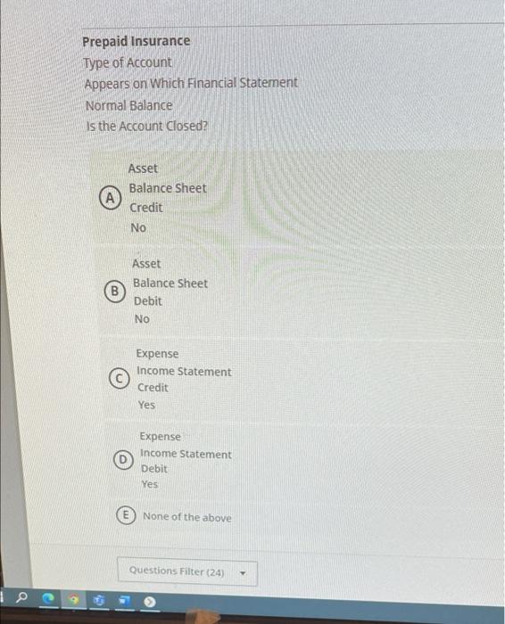 Prepaid Insurance Type Of Account Appears On Which Financial Statement Normal Balance Is The Account Closed A Asset Bal 1