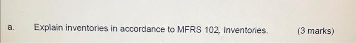 A Explain Inventories In Accordance To Mfrs 102 Inventories 3 Marks 1