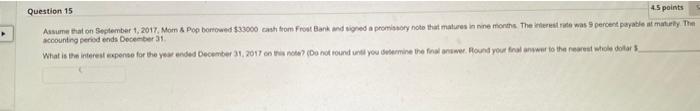 Question 15 4 5 Points Assume That On September 1 2017 Mom Pop Borrowed 33000 Cash From Frost Bank And Signed A P 1