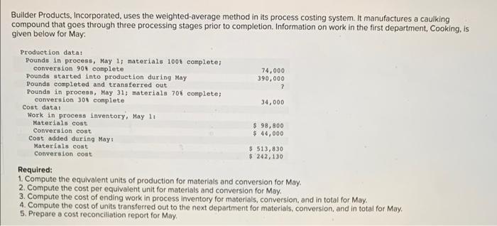 Builder Products Incorporated Uses The Weighted Average Method In Its Process Costing System It Manufactures A Caulki 1