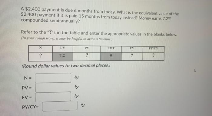 A 2 400 Payment Is Due 6 Months From Today What Is The Equivalent Value Of The 2 400 Payment If It Is Paid 15 Months 1