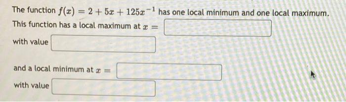 The Function F X 2 5x 125x 1 Has One Local Minimum And One Local Maximum This Function Has A Local Maximum At 1