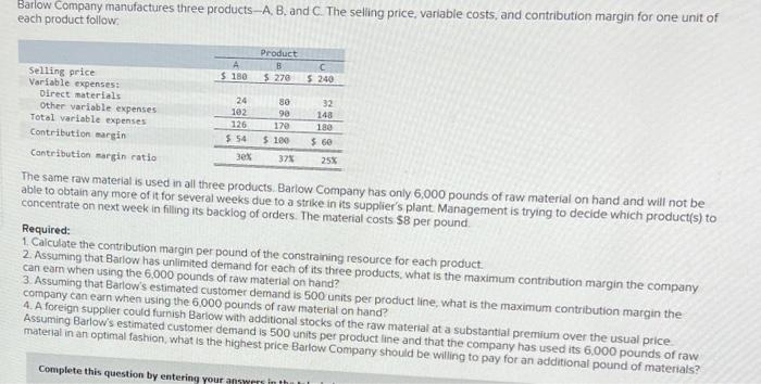 Barlow Company Manufactures Three Products A B And C The Seling Price Variable Costs And Contribution Margin For On 1