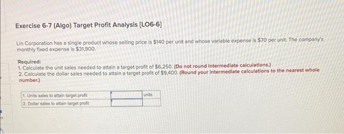 Exercise 6 7 Algo Target Profit Analysis Lo6 6 Lin Corporation Has A Single Product Whose Selling Price Is 140 Per 1