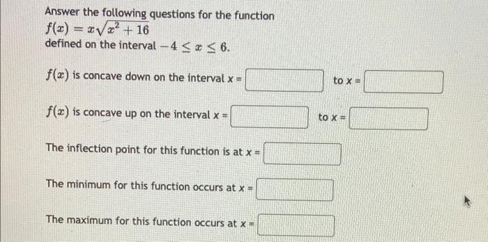 Answer The Following Questions For The Function F X X 16 Defined On The Interval 4 X 6 F X Is Concave Down 1