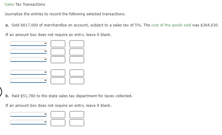 Sales Tax Transactions Journalize The Entries To Record The Following Selected Transactions A Sold 617 000 Of Merchan 1