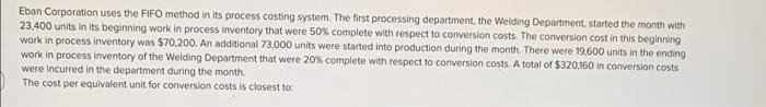 Eban Corporation Uses The Fifo Method In Its Process Costing System The First Processing Department The Welding Depart 1