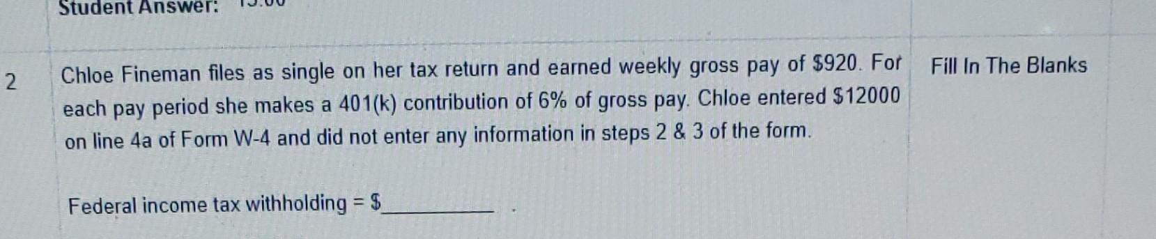 2 Student Answer Chloe Fineman Files As Single On Her Tax Return And Earned Weekly Gross Pay Of 920 For Each Pay Peri 1