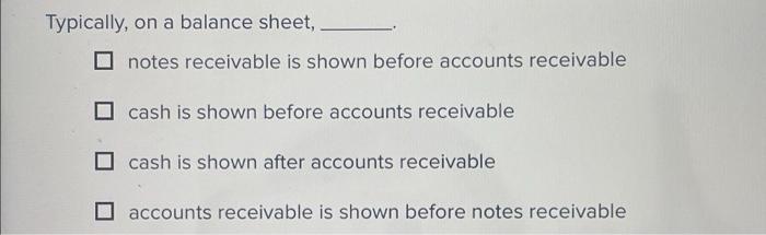 Typically On A Balance Sheet Notes Receivable Is Shown Before Accounts Receivable Cash Is Shown Before Accounts Recei 1