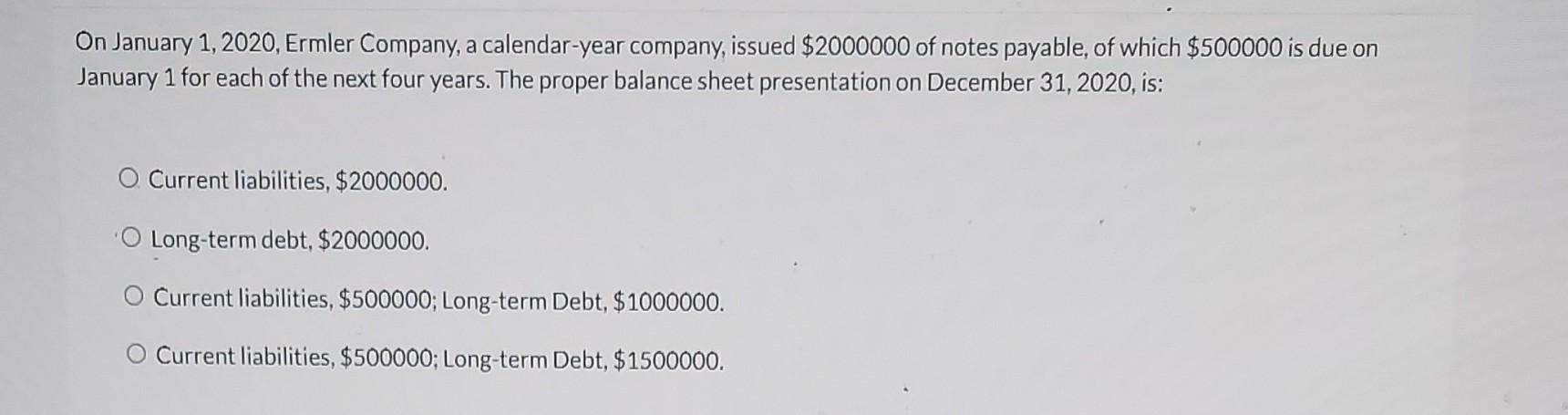 On January 1 2020 Ermler Company A Calendar Year Company Issued 2000000 Of Notes Payable Of Which 500000 Is Due O 1