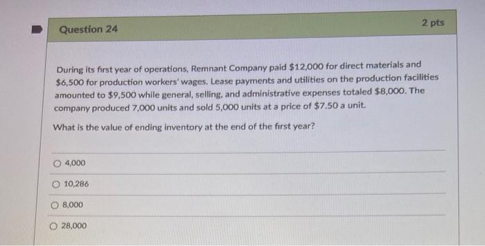 Question 24 During Its First Year Of Operations Remnant Company Paid 12 000 For Direct Materials And 6 500 For Produc 1