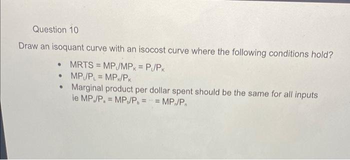 Question 10 Draw An Isoquant Curve With An Isocost Curve Where The Following Conditions Hold Mrts Mp Mpx P Pk Mp 1
