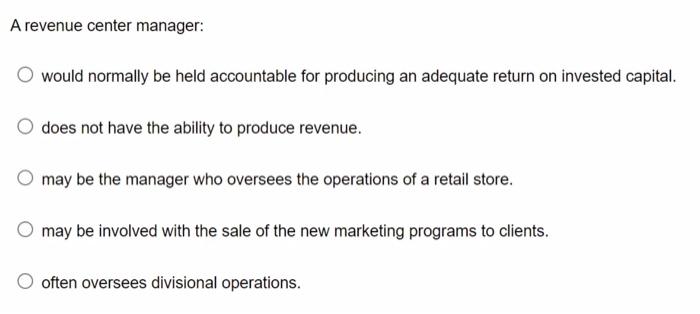 A Revenue Center Manager Would Normally Be Held Accountable For Producing An Adequate Return On Invested Capital Does 1
