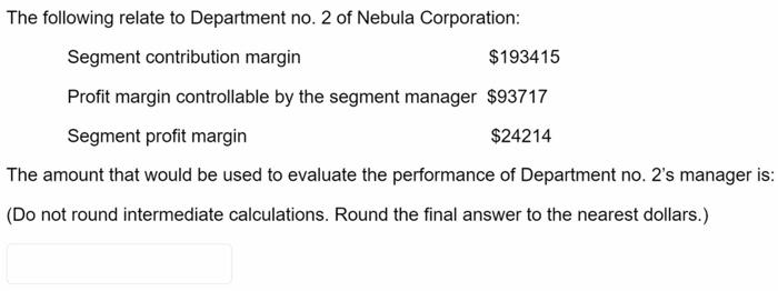 The Following Relate To Department No 2 Of Nebula Corporation Segment Contribution Margin 193415 Profit Margin Contro 1