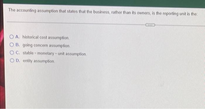 The Accounting Assumption That States That The Business Rather Than Its Owners Is The Reporting Unit Is The Oa Histor 1