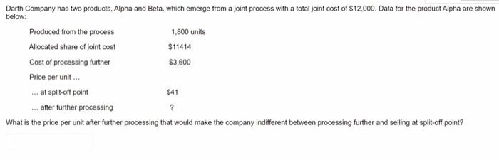 Darth Company Has Two Products Alpha And Beta Which Emerge From A Joint Process With A Total Joint Cost Of 12 000 Da 1