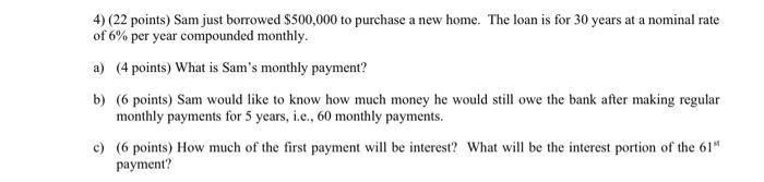 4 22 Points Sam Just Borrowed 500 000 To Purchase A New Home The Loan Is For 30 Years At A Nominal Rate Of 6 Per Y 1