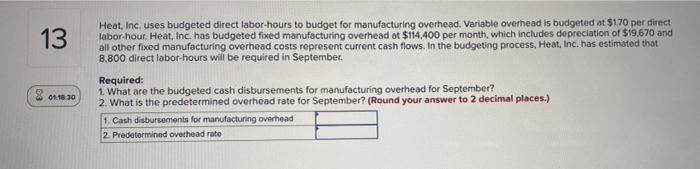 13 01 18 30 Heat Inc Uses Budgeted Direct Labor Hours To Budget For Manufacturing Overhead Variable Overhead Is Budge 1