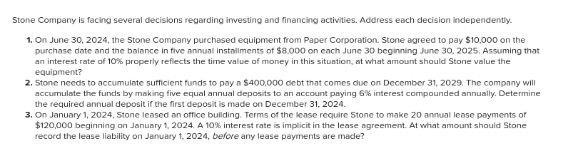 Stone Company Is Facing Several Decisions Regarding Investing And Financing Activities Address Each Decision Independen 1