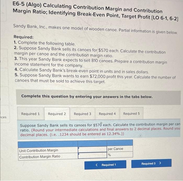 E6 5 Algo Calculating Contribution Margin And Contribution Margin Ratio Identifying Break Even Point Target Profit 2