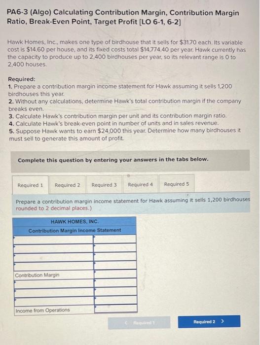 Pa6 3 Algo Calculating Contribution Margin Contribution Margin Ratio Break Even Point Target Profit Lo 6 1 6 2 H 1