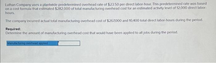 Luthan Company Uses A Plantwide Predetermined Overhead Rate Of 23 50 Per Direct Labor Hour This Predetermined Rate Was 1