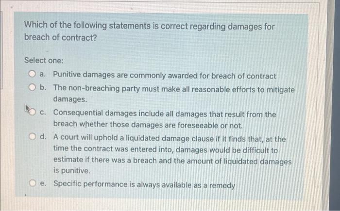 Which Of The Following Statements Is Correct Regarding Damages For Breach Of Contract Select One A Punitive Damages A 1