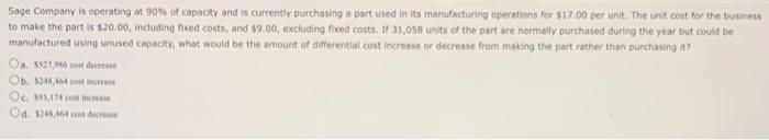Sage Company Is Operating At 90 Of Capacity And Is Currently Purchasing A Part Used In Its Manufacturing Operations For 1