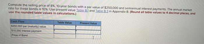 Compute The Selling Price Of 8 10 Year Bonds With A Par Value Of 250 000 And Semiannual Interest Payments The Annual 1