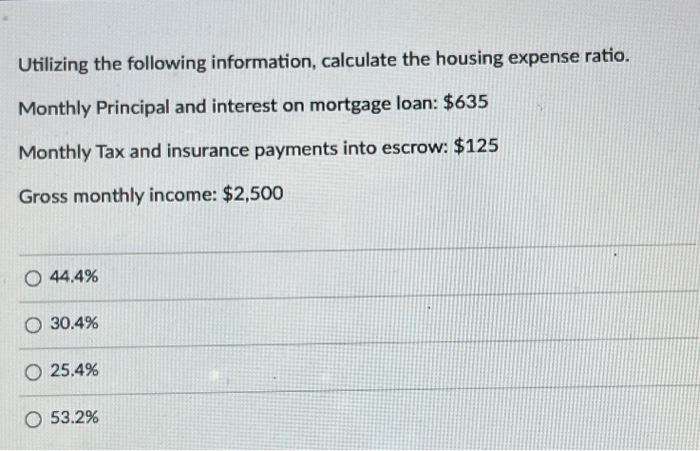Utilizing The Following Information Calculate The Housing Expense Ratio Monthly Principal And Interest On Mortgage Loa 1