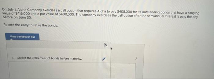 On July 1 Aloha Company Exercises A Call Option That Requires Aloha To Pay 408 000 For Its Outstanding Bonds That Have 1