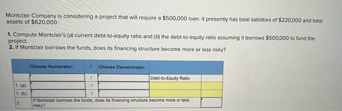 Montclair Company Is Considering A Project That Will Require A 500 000 Loan It Presently Has Total Liabilities Of 220 1