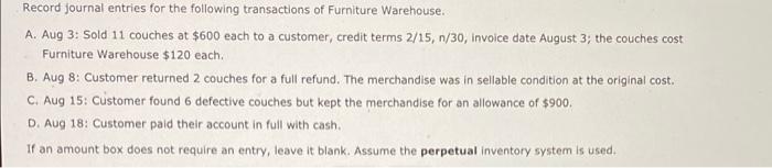 Record Journal Entries For The Following Transactions Of Furniture Warehouse A Aug 3 Sold 11 Couches At 600 Each To 1