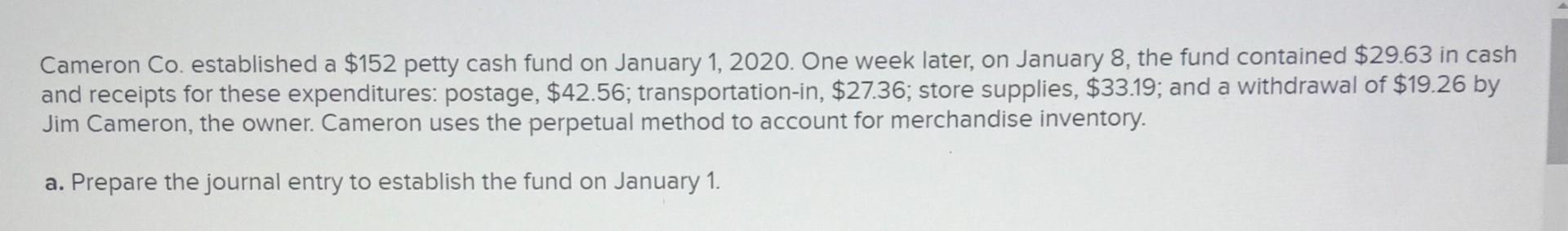 Cameron Co Established A 152 Petty Cash Fund On January 1 2020 One Week Later On January 8 The Fund Contained 29 1