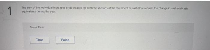 1 The Sum Of The Individual Increases Or Decreases For All Three Sections Of The Statement Of Cash Flows Equals The Chan 1
