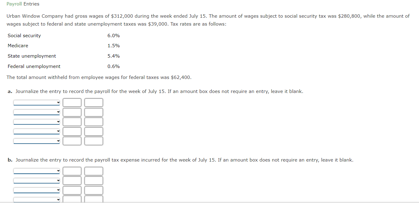 Payroll Entries Urban Window Company Had Gross Wages Of 312 000 During The Week Ended July 15 The Amount Of Wages Subj 1
