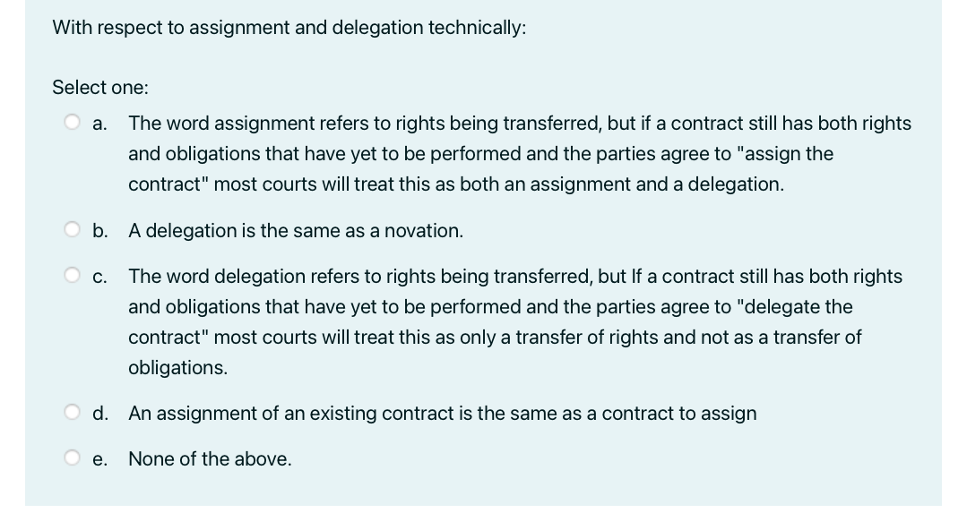 With Respect To Assignment And Delegation Technically Select One The Word Assignment Refers To Rights Being Transferre 1