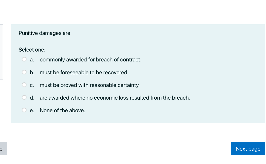 E Punitive Damages Are Select One A Commonly Awarded For Breach Of Contract B Must Be Foreseeable To Be Recovered C 1