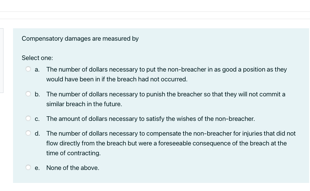 Compensatory Damages Are Measured By Select One A The Number Of Dollars Necessary To Put The Non Breacher In As Good A 1