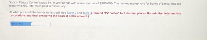 Stealth Fitness Center Issues 5 9 Year Bonds With A Face Amount Of 200 000 The Market Interest Rate For Bonds Of Sim 1