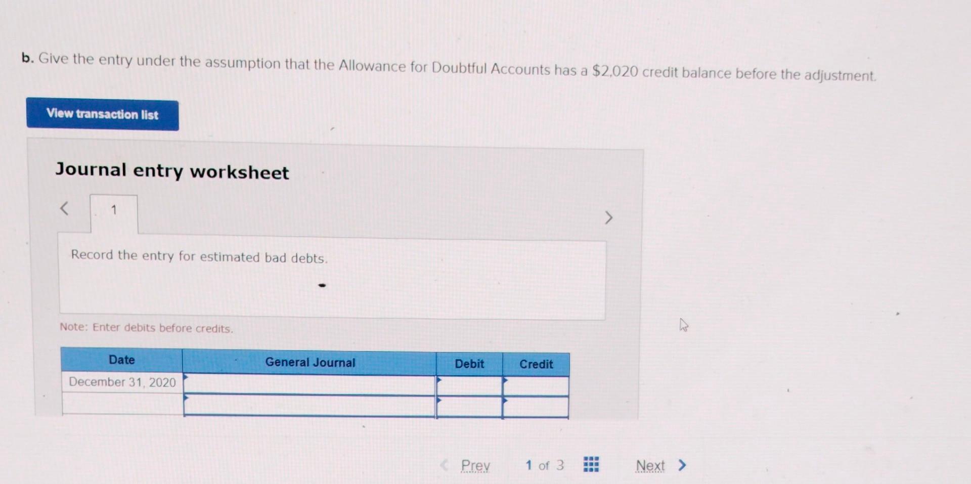 B Give The Entry Under The Assumption That The Allowance For Doubtful Accounts Has A 2 020 Credit Balance Before The A 1