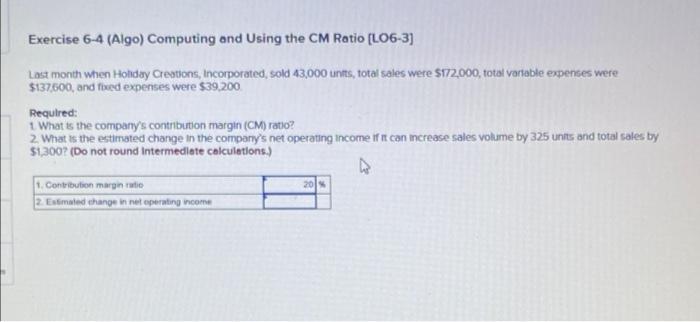 Exercise 6 4 Algo Computing And Using The Cm Ratio Lo6 3 Last Month When Holiday Creations Incorporated Sold 43 00 1