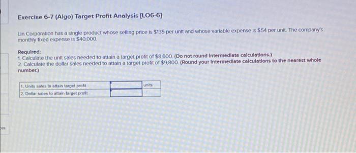 Exercise 6 7 Algo Target Profit Analysis Lo6 6 Lin Corporation Has A Single Product Whose Selling Price Is 135 Per 1
