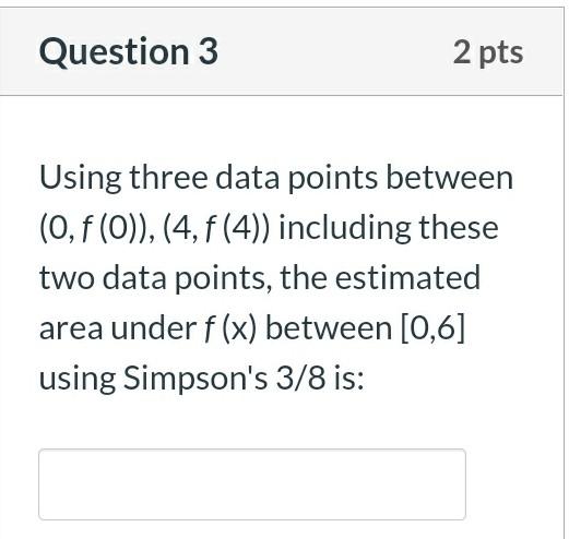 Question 1 2 Pts T Given 1 F X X4 23 Sin 713 Defined Over The Interval 0 6 Use Integration Methods To Solve 3