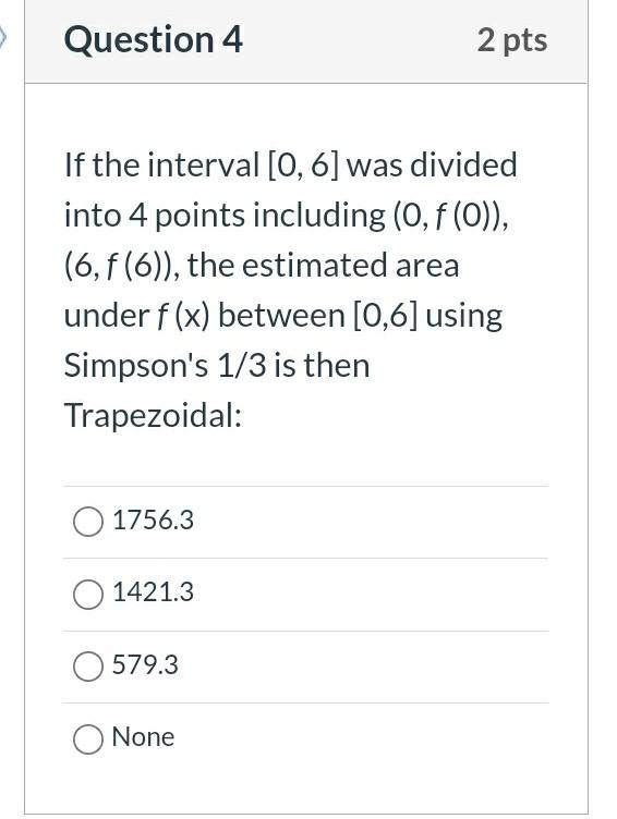 Question 1 2 Pts T Given 1 F X X4 23 Sin 713 Defined Over The Interval 0 6 Use Integration Methods To Solve 4