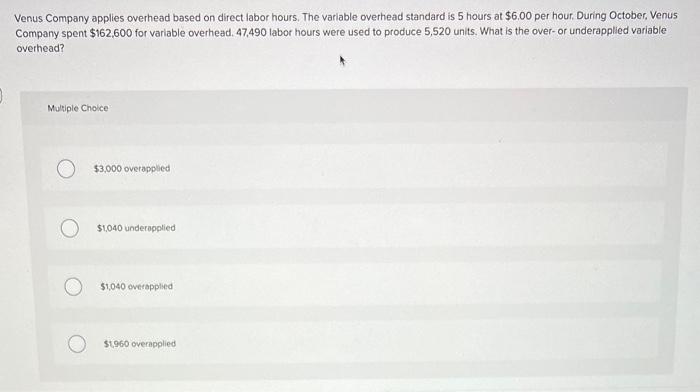 Venus Company Applies Overhead Based On Direct Labor Hours The Variable Overhead Standard Is 5 Hours At 6 00 Per Hour 1