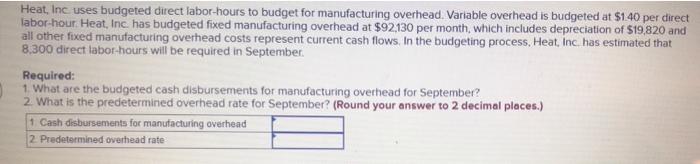 Heat Inc Uses Budgeted Direct Labor Hours To Budget For Manufacturing Overhead Variable Overhead Is Budgeted At 1 40 1
