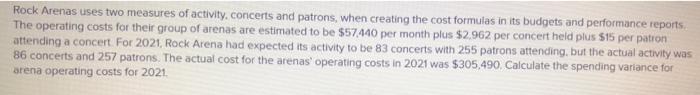 Rock Arenas Uses Two Measures Of Activity Concerts And Patrons When Creating The Cost Formulas In Its Budgets And Perf 1