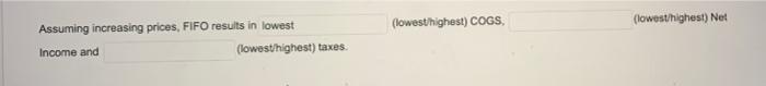 Assuming Increasing Prices Fifo Results In Lowest Income And Lowest Highest Taxes Lowest Highest Cogs Lowest Hig 1